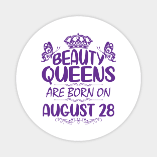 Beauty Queens Are Born On August 28 Happy Birthday To Me You Nana Mommy Aunt Sister Cousin Daughter Magnet